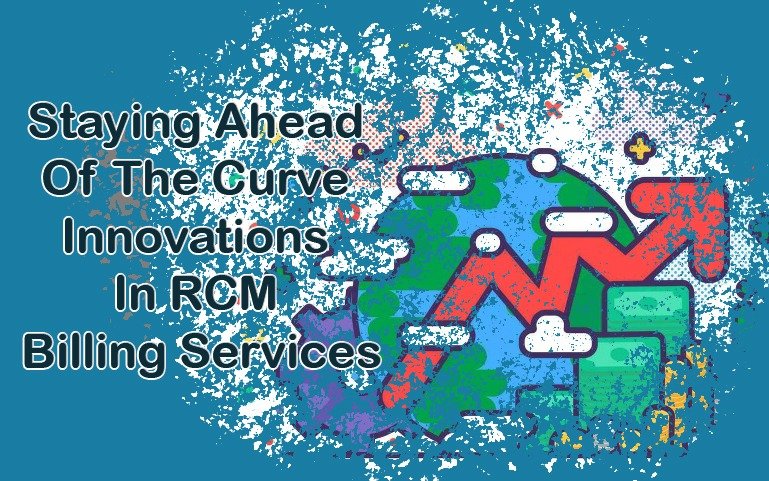 Staying Ahead Of The Curve: Innovations In revenue cycle management Billing Services