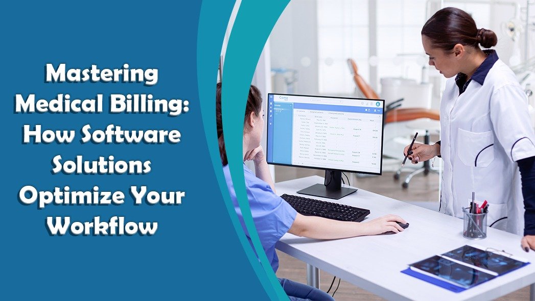 Mastering Medical Billing: How Software Solutions Optimize Your Workflow