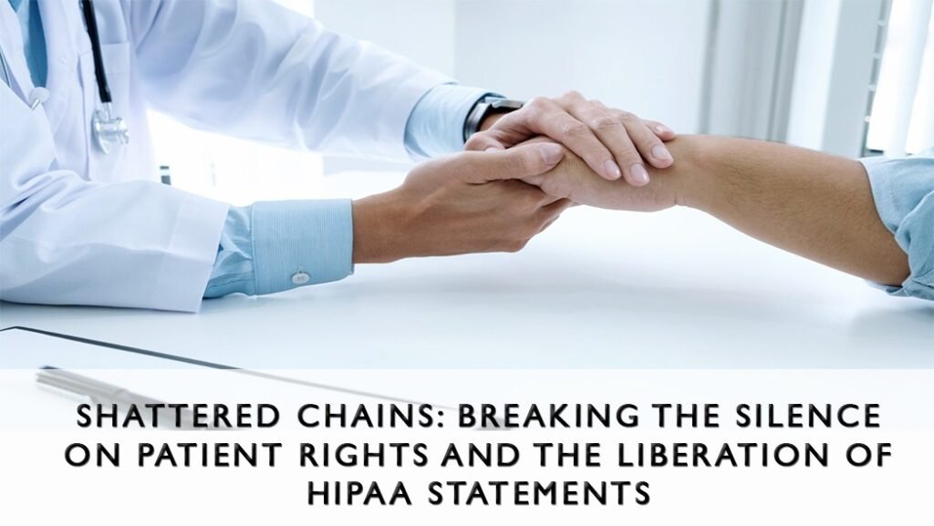 Shattered Chains: Breaking the Silence on Patient Rights and the Liberation of HIPAA Statements