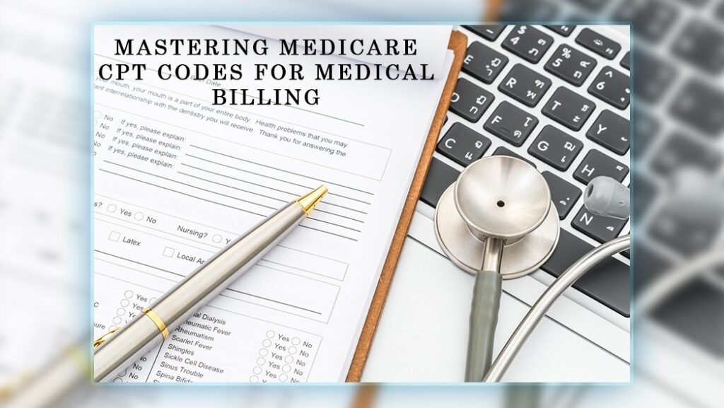 Mastering Medicare CPT Codes For Medical Billing