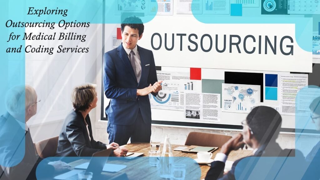 Exploring Outsourcing Options for Medical Billing and Coding Services